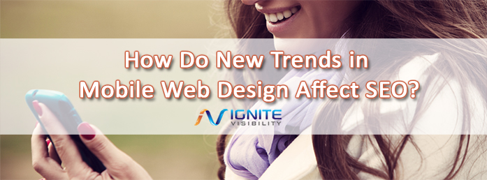 How Do New Trends in Mobile Web Design Affect SEO? - Ignite Visibility