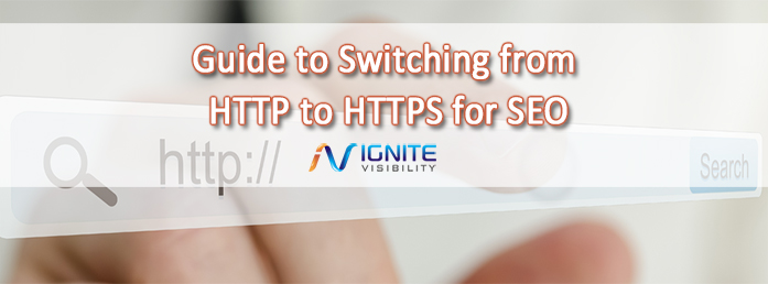 Guide to Switching from HTTP to HTTPS for SEO - Ignite Visibility