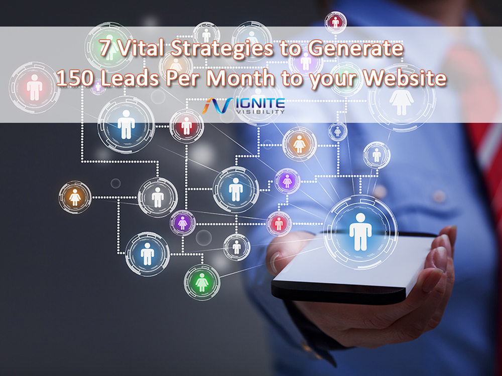 7 Vital Strategies to Generate 150 Leads Per Month to your Website 
