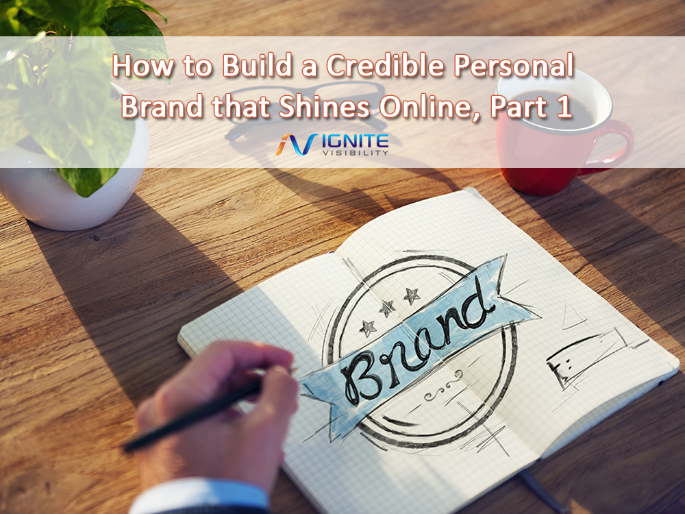 How to Build a Credible Personal Brand that Shines Online, Part 1