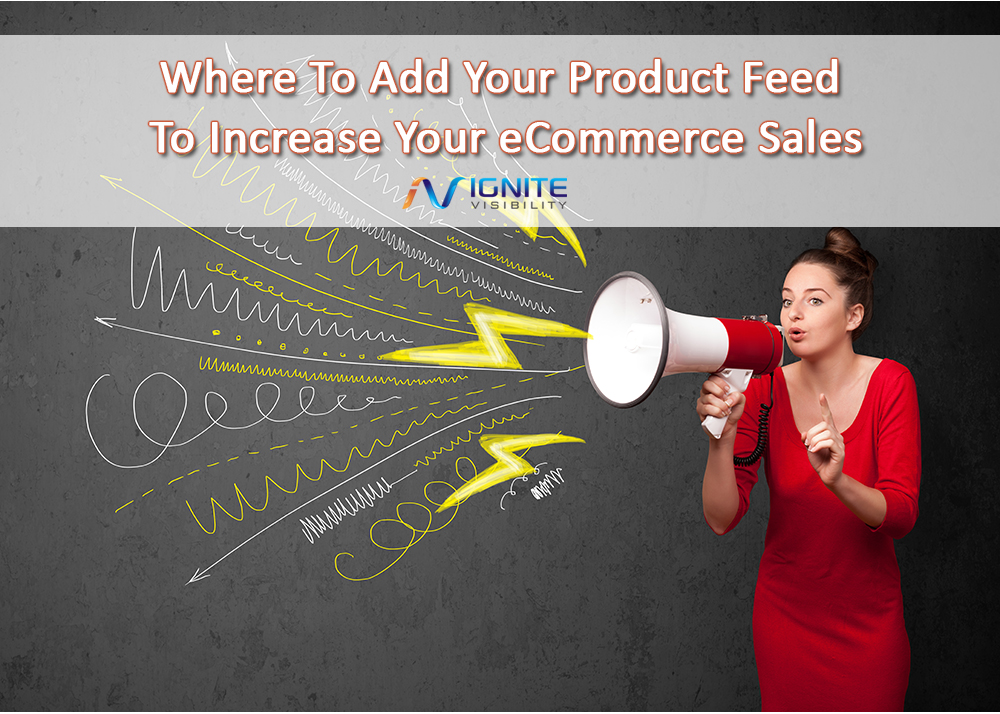 Where To Add Your Product Feed To Increase Your eCommerce Sales