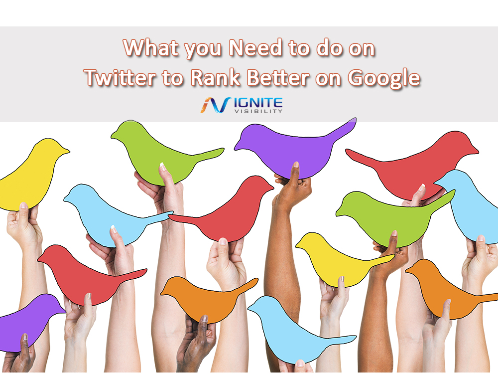 What you Need to do on Twitter to Rank Better on Google - Ignite Visibility