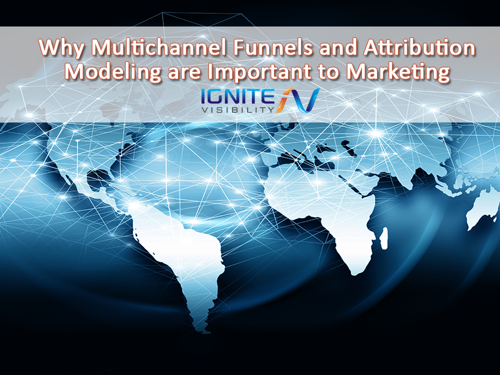 Why Multichannel Funnels and Attribution Modeling are Important to Marketing