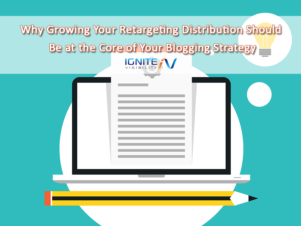 Why Growing Your Retargeting Distribution Should Be at the Core of Your Blogging Strategy