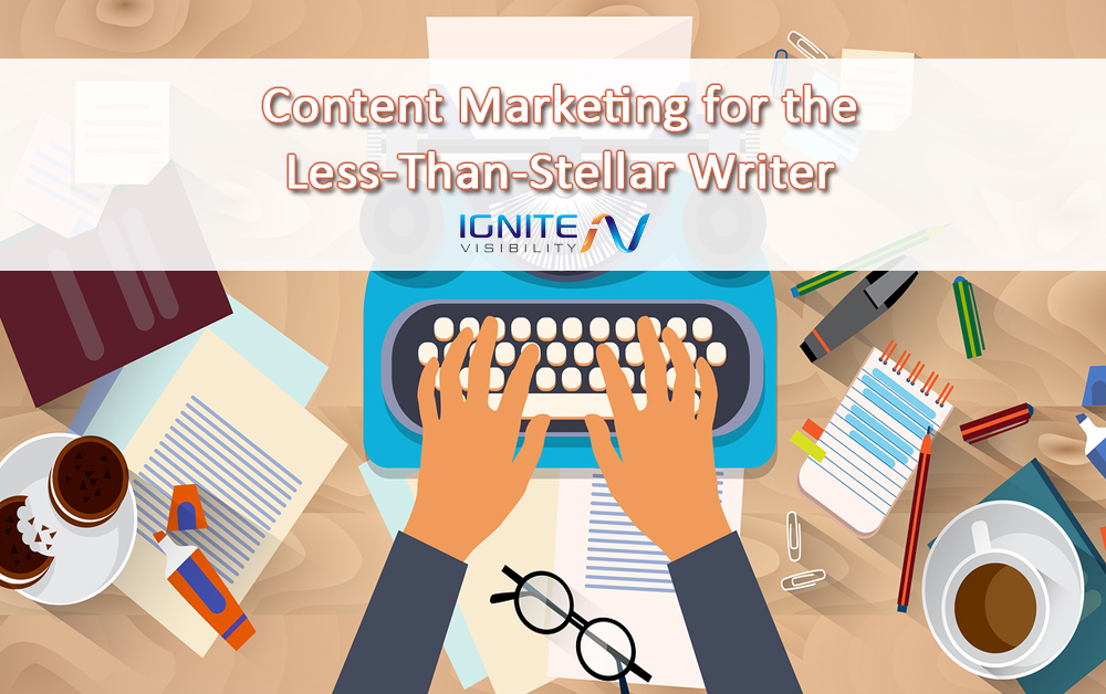 Content Marketing for the Less-Than-Stellar Writer