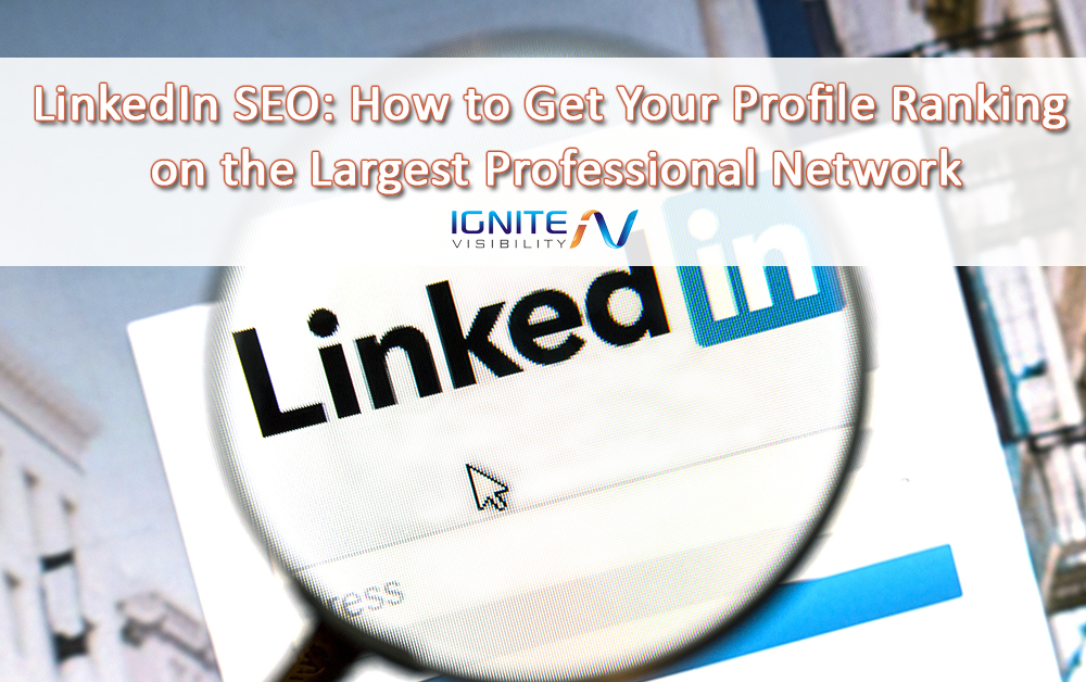 LinkedIn SEO: How to Get your Profile Ranking - Ignite Visibility