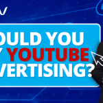 Should You Try YouTube Advertising?