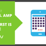 Mobile vs. AMP & Mobile First is Here