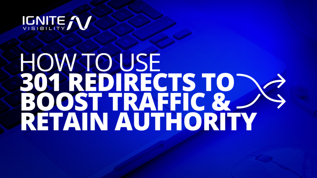 How to Use 301 Redirects to Boost Traffic & Retain Authority