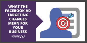 What the Facebook Ad Targeting Changes Mean for Your Business
