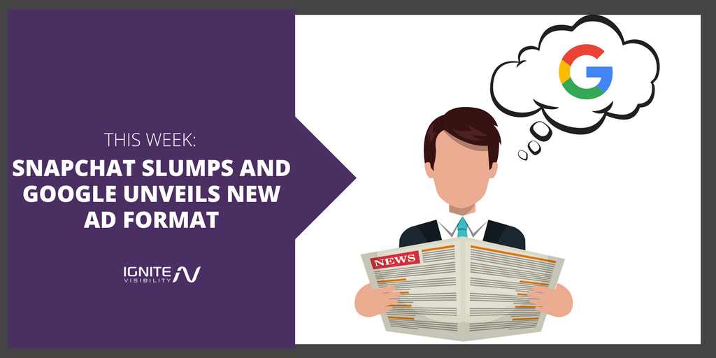 SNAPCHAT SLUMPS AND GOOGLE UNVEILS NEW AD FORMAT