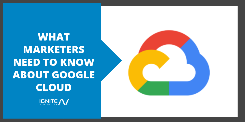 What Marketers Need to Know About Google Cloud