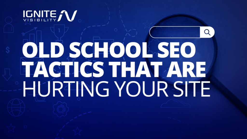Old School SEO Tactics That Are Hurting Your Site
