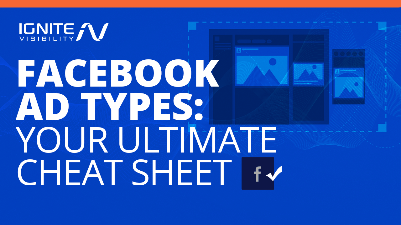 Facebok Ad Types: Your Ultimate Cheat Sheet