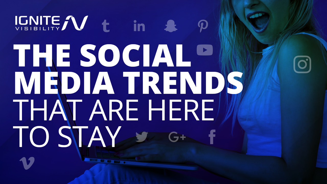 The Social Media Trends That are Here to Stay