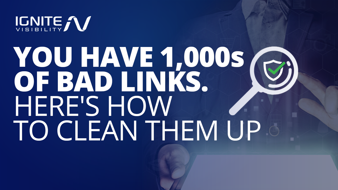 You have 1,000's of bad links. Here's how to clean them up. 