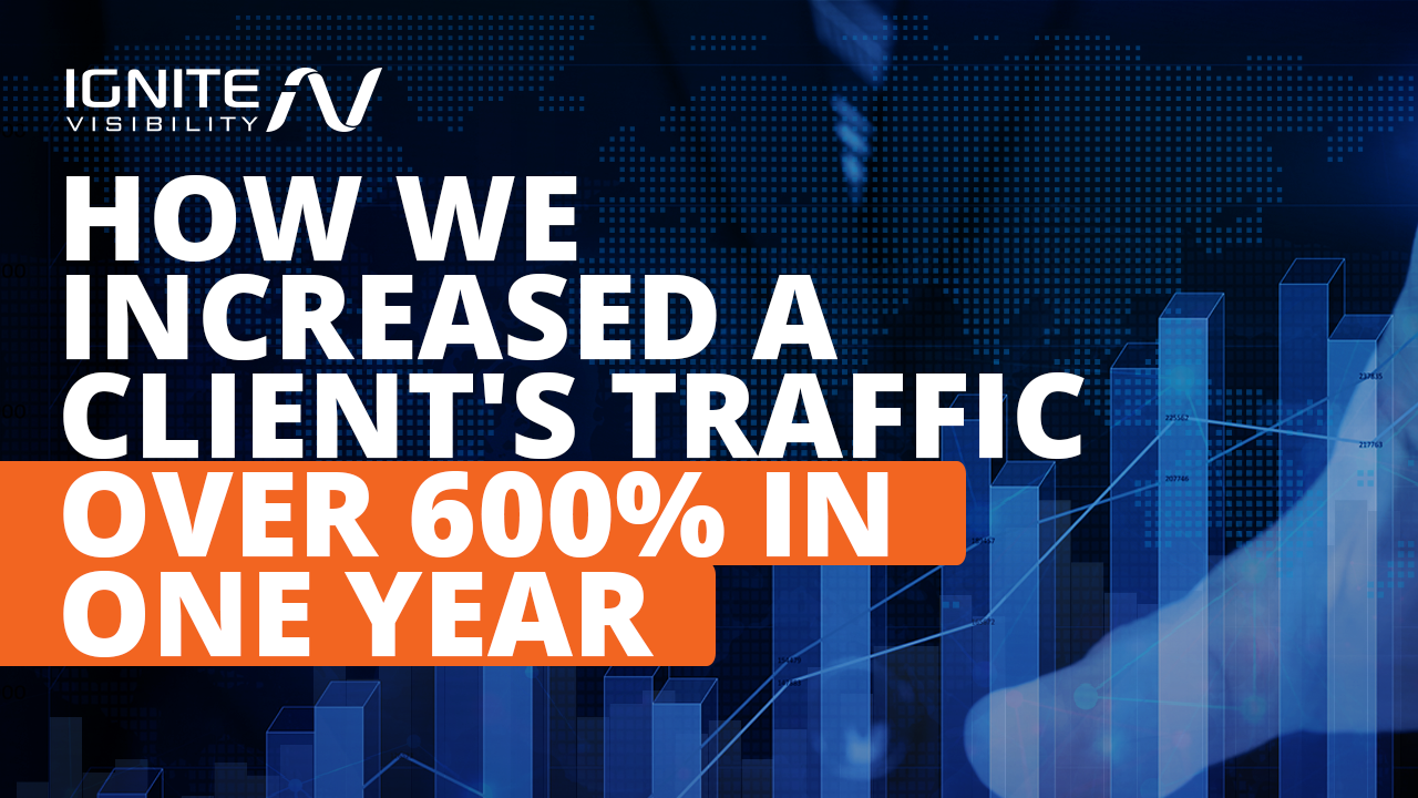 How we increased a client's traffic over 600% in one year