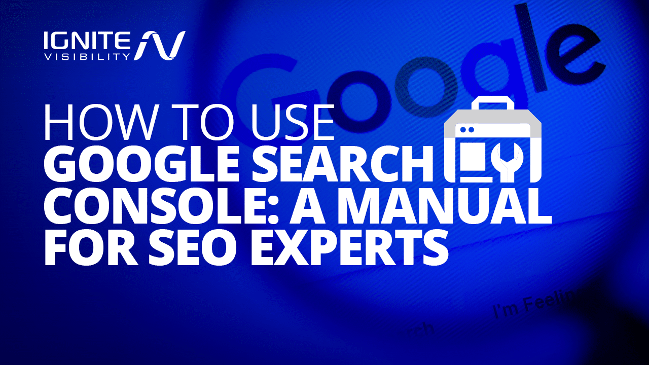 How to Use Google Search Console: A Manual For SEO Experts