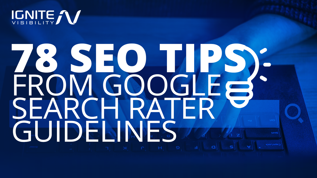 20 SEO Tips From Google's Quality Rater Guidelines   Ignite Visibility
