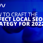 How to Craft the Perfect Local SEO Strategy for 2022