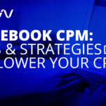 Facebook CPM: Tips and Strategies to Lower Your CPM