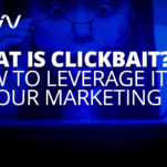 What is Clickbait? How to Leverage It In Your Marketing