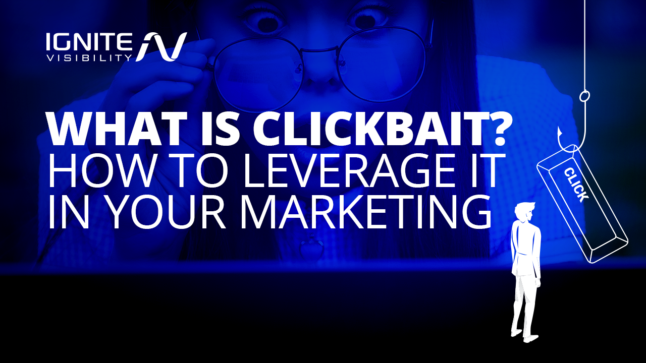 What is Clickbait? How to Leverage It In Your Marketing 