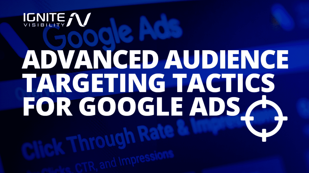 Advanced audience targeting tactics for google ads