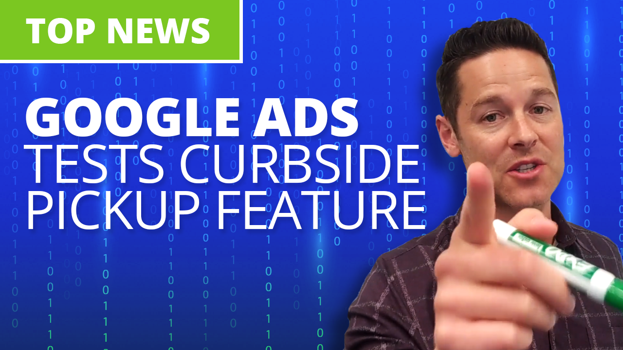 Ignite breaking news: Google Ads tests curbside pickup feature