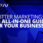 Twitter Marketing: An All-in-One Guide For Your Business