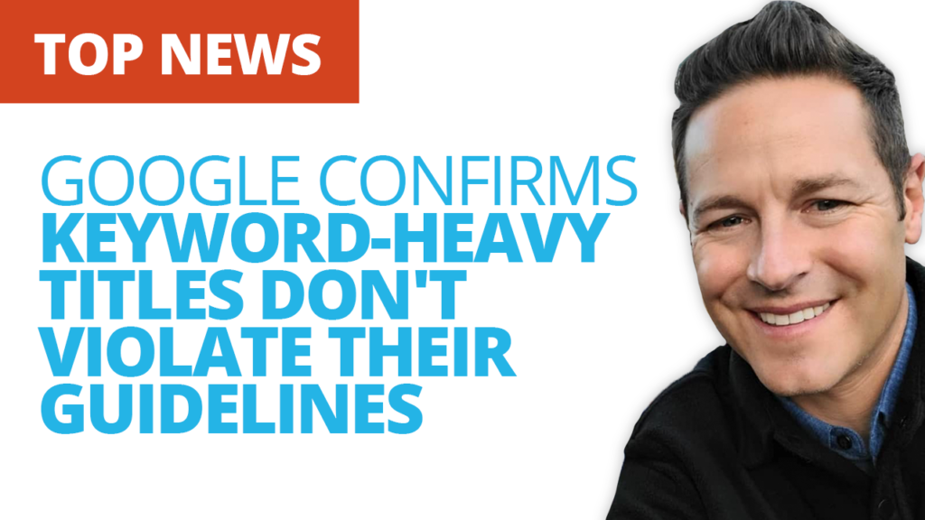 Google Confirms Keyword-Heavy Titles Don't Violate