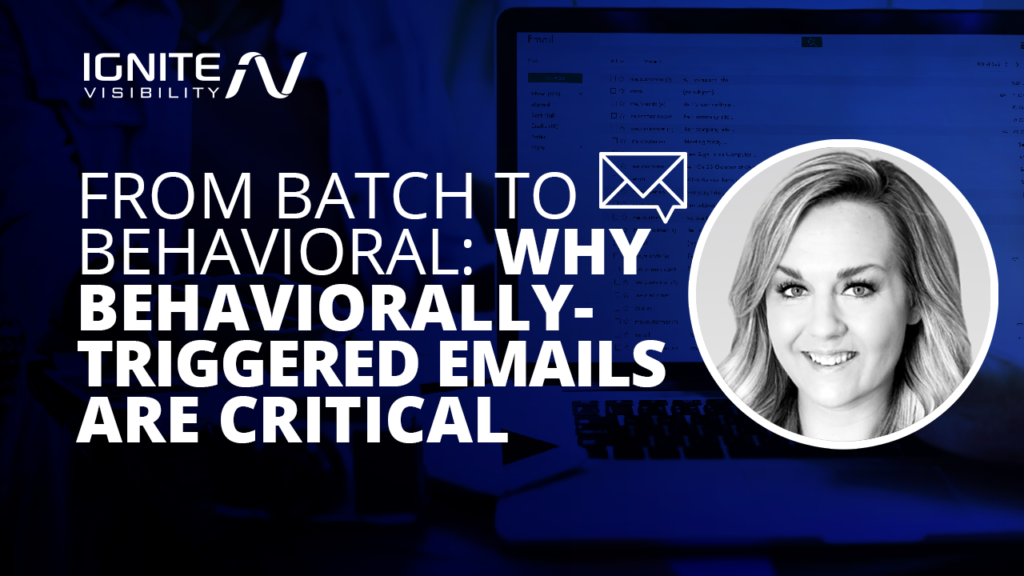 Shift from Batch to Behaviorally-Triggered Emails