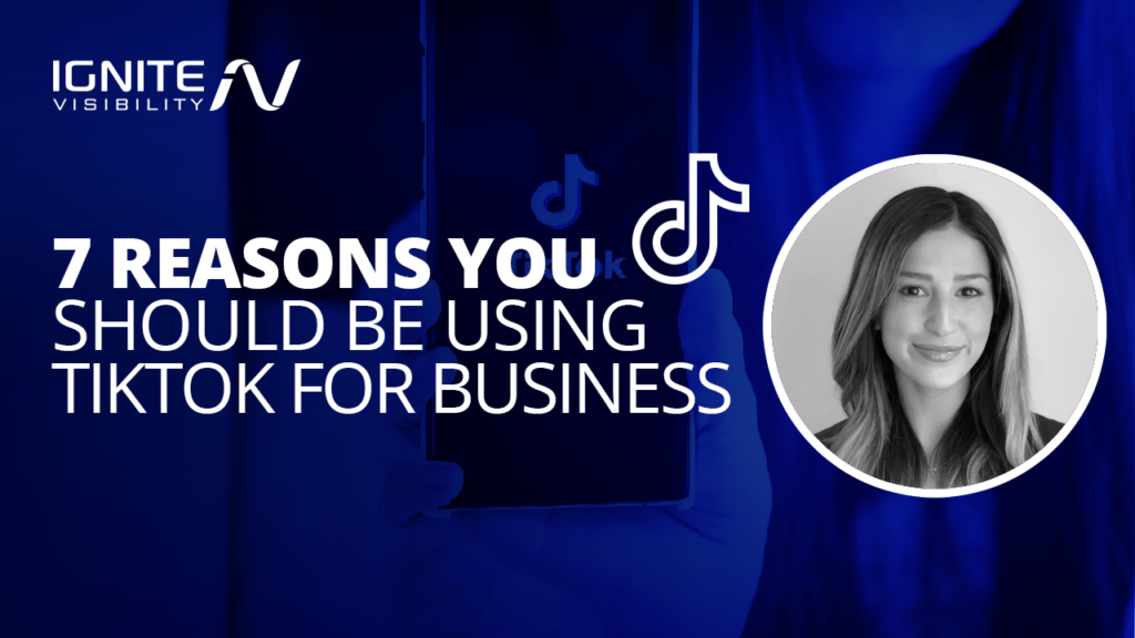 7 Reasons You Should be Using TikTok for your Business