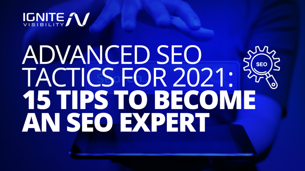 Advanced SEO Tactics for 2021: 15 Tips to Become an SEO Expert