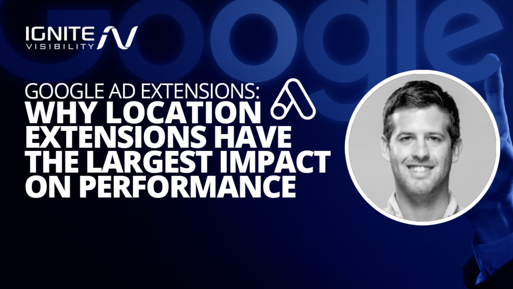 Google Ad Extensions: Why Location Decisions Have Largest Impact on Performance