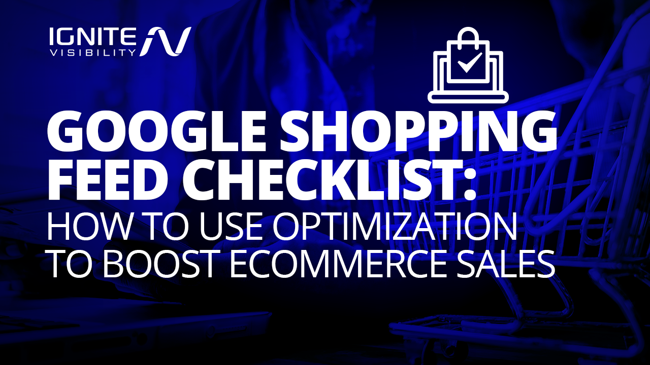 Google Shopping Feed Checklist: How to Use Optimization to Boost Ecommerce Sales