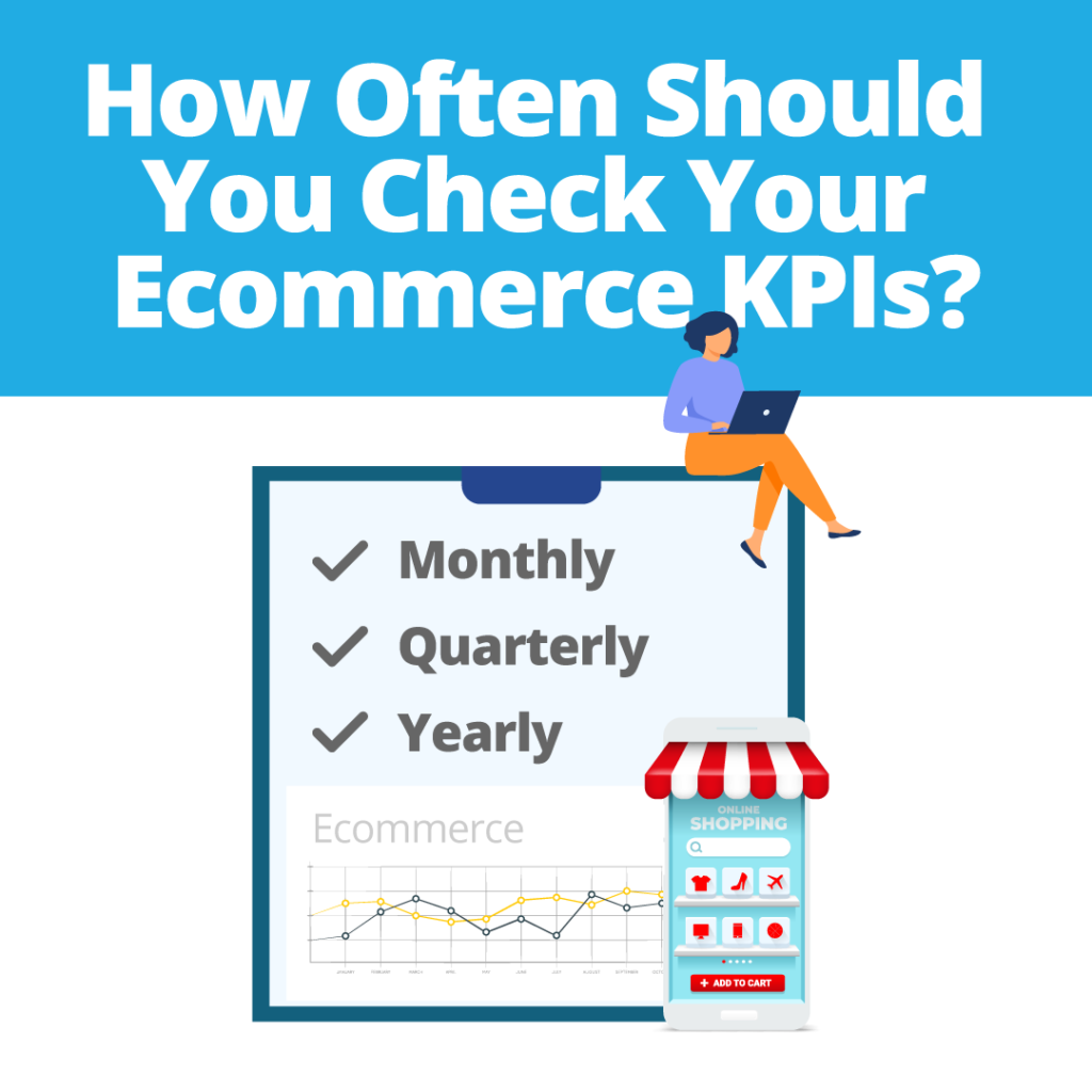 How Often Should You Check Your Ecommerce KPIs?