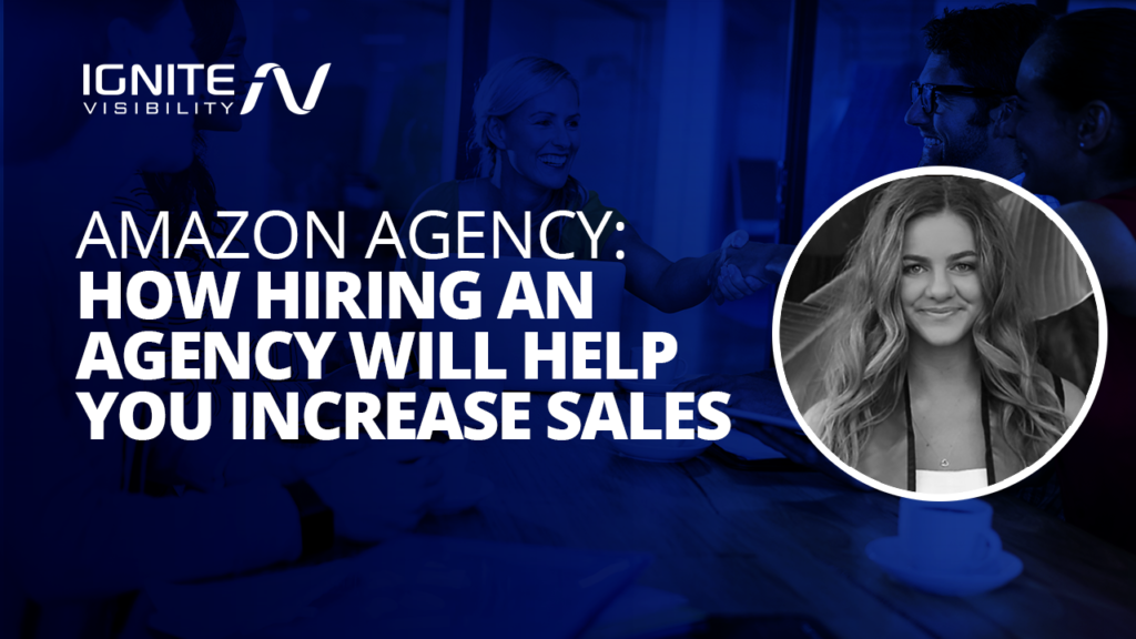 Amazon Agency: How Hiring an Expert Will Help You Increase Sales