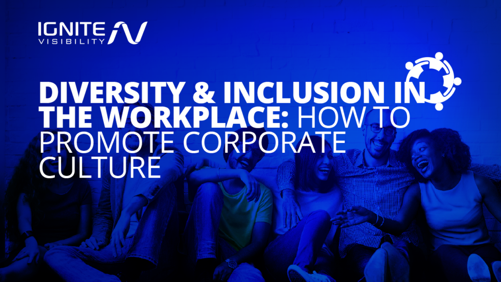 Diversity & Inclusion in the Workplace: How to Promote Corporate Culture