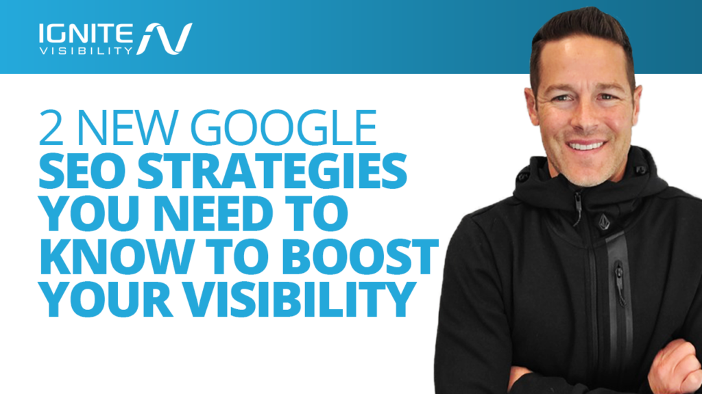 2 New Google SEO Strategies You Need To Know To Boost Your Visibility