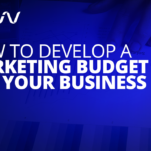 How to Develop a Marketing Budget for Your Business