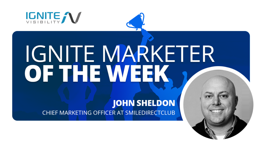 John Sheldon, Chief Marketing Officer, SmileDirectClub - Marketer of the Week