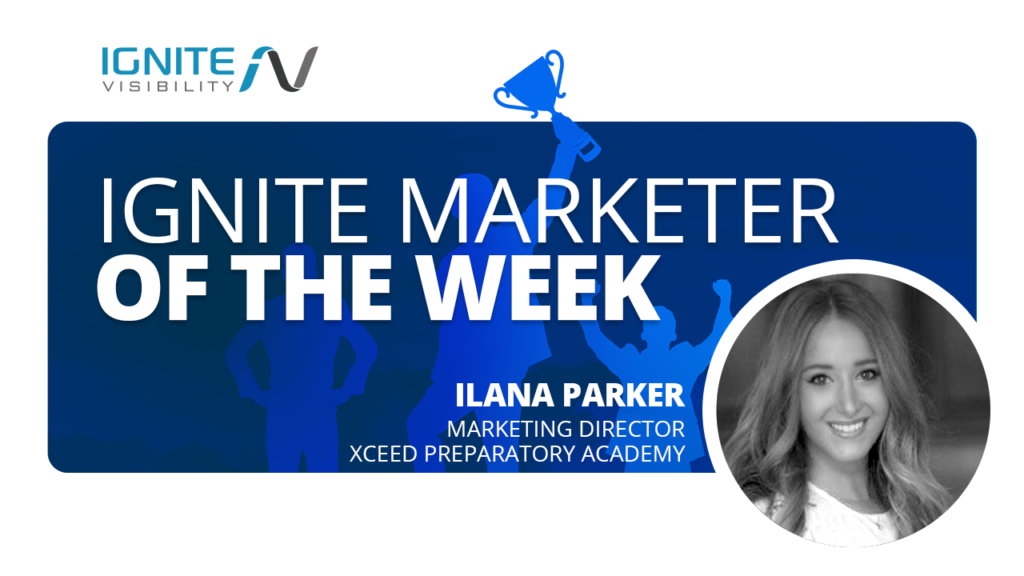 Ilana Parker, Marketing Director, Xceed Preparatory Academy - Ignite Marketer of the Week