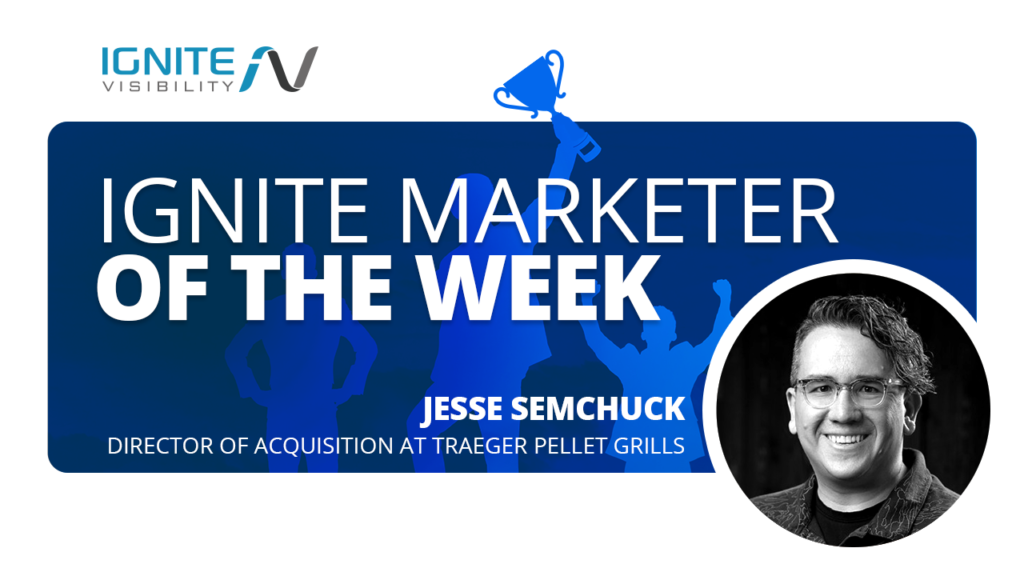 Ignite Marketer of the Week - Jesse Semchuck