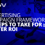 Advertising Campaign Framework﻿: 9 Steps to Take for Better ROI ﻿