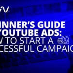 ﻿Beginner’s Guide to YouTube Ads: How to Start a Successful Campaign