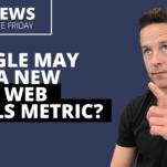 Google May Add a New Core Web Vitals Metric?