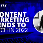 5 Content Marketing Trends to Watch in 2022