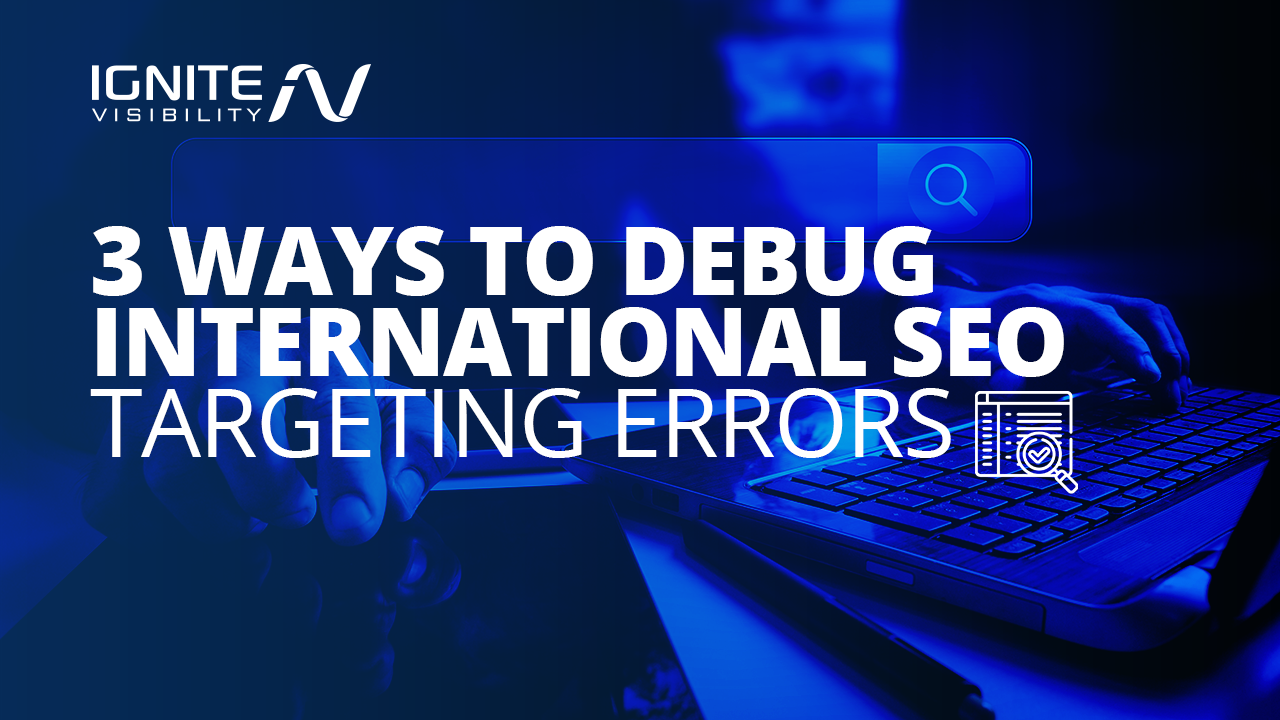 3 Ways to Debug International SEO Targeting Errors