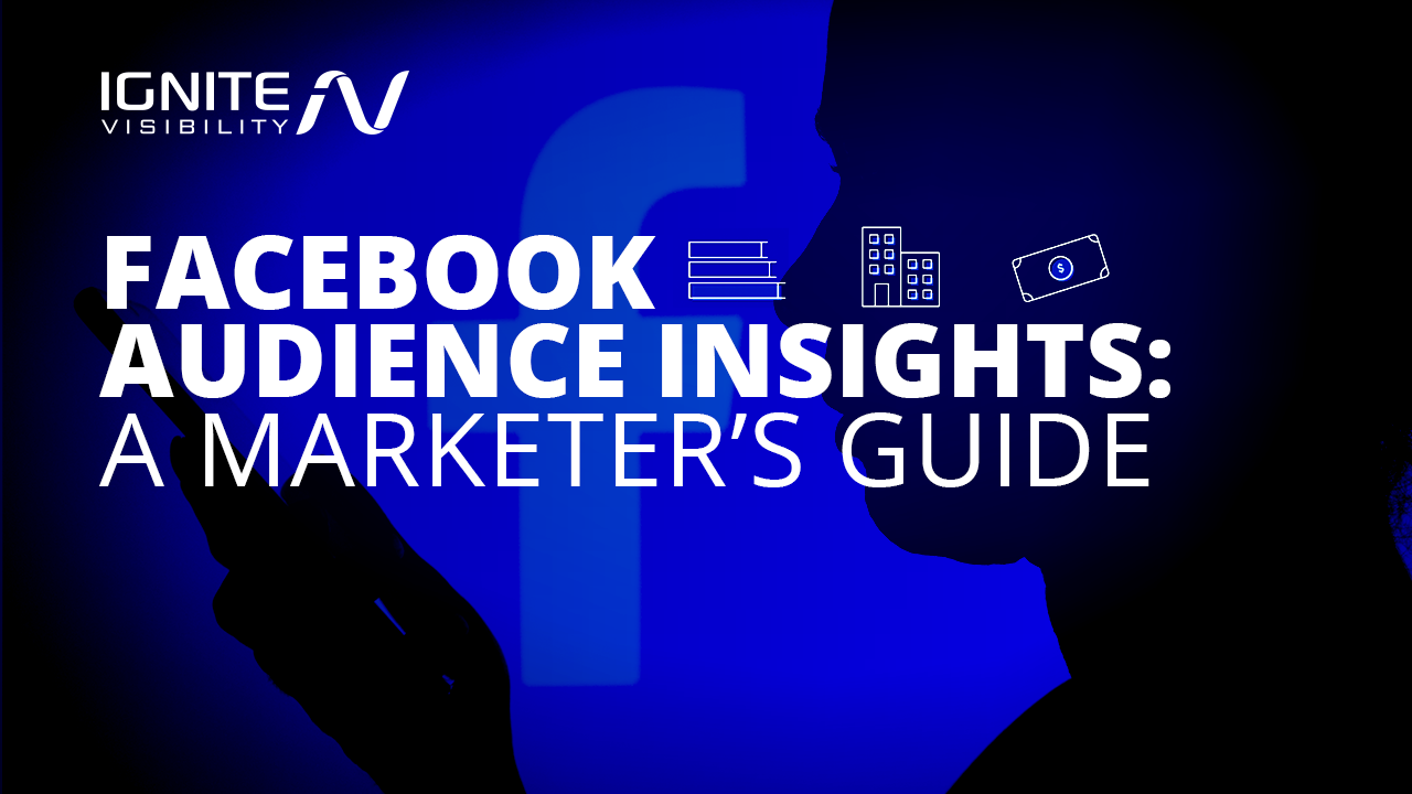 Facebook Audience Insights: A Marketer's Guide